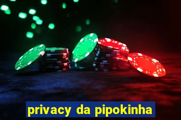 privacy da pipokinha